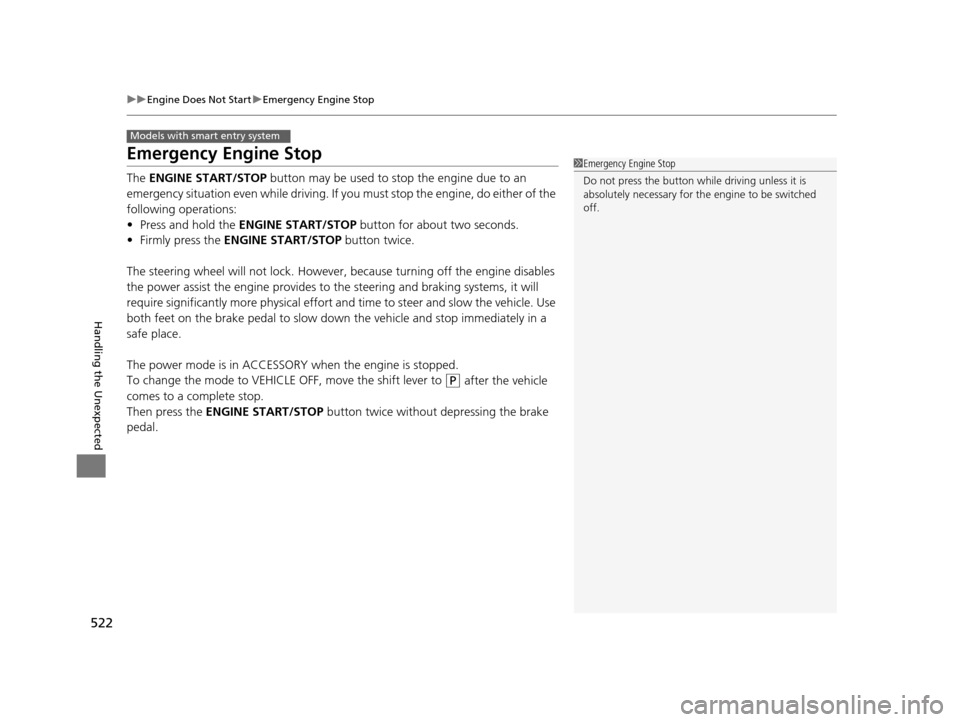 HONDA ODYSSEY 2017 RC1-RC2 / 5.G Owners Manual 522
uuEngine Does Not Start uEmergency Engine Stop
Handling the Unexpected
Emergency Engine Stop
The ENGINE START/STOP button may be used to st op the engine due to an
emergency situation even whil HONDA ODYSSEY 2017 RC1-RC2 / 5.G Owners Manual 522
uuEngine Does Not Start uEmergency Engine Stop
Handling the Unexpected
Emergency Engine Stop
The ENGINE START/STOP button may be used to st op the engine due to an
emergency situation even whil