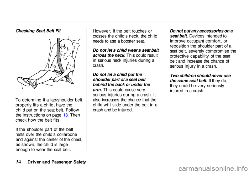 HONDA PASSPORT 2000 2.G Owners Manual 
Checking Seat Belt Fit
To determine if a lap/shoulder belt
properly fits a child, have thechild put on the seat belt. Follow
the instructions on page 13. Then
check how the belt fits.
If the shoulder
