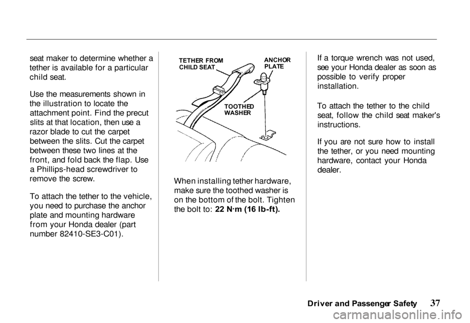 HONDA PASSPORT 2000 2.G Owners Manual 
seat maker to determine whether a
tether is available for a particular
child seat.
Use the measurements shown in
the illustration to locate the attachment point. Find the precutslits at that location
