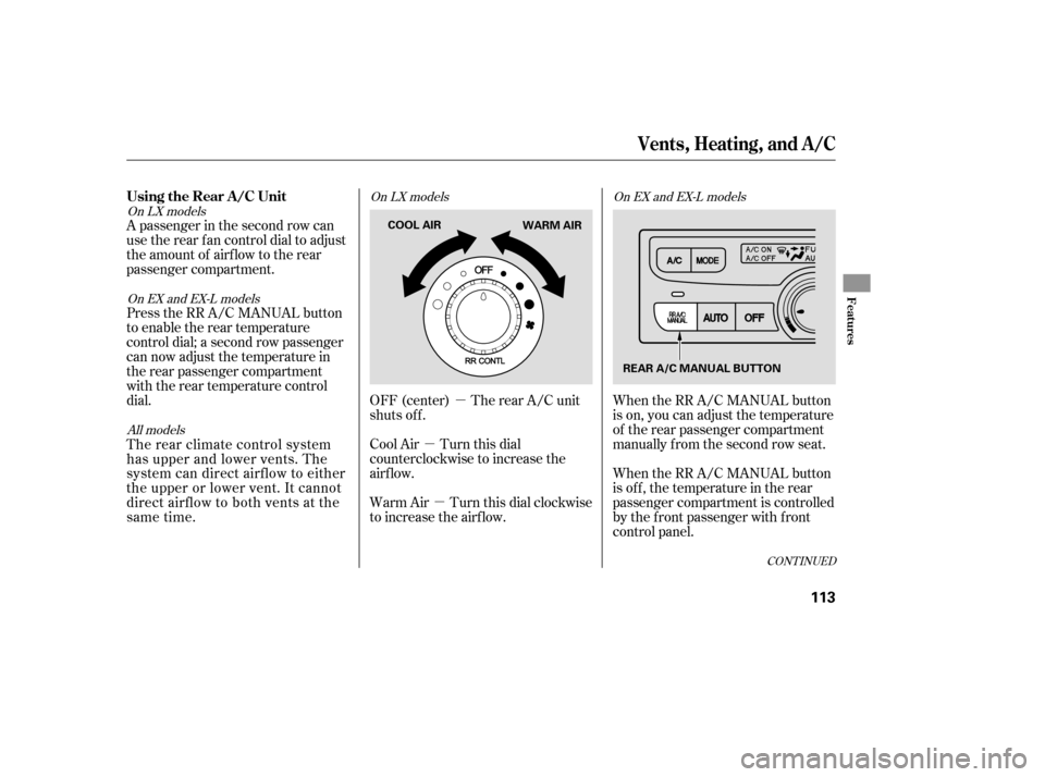 HONDA PILOT 2007 1.G Owners Manual µ
µ
µ
A passenger in the second row can
use the rear fan control dial to adjust
the amount of airf low to the rear
passenger compartment.
Press the RR A/C MANUAL button
to enable the rear temper HONDA PILOT 2007 1.G Owners Manual µ
µ
µ
A passenger in the second row can
use the rear fan control dial to adjust
the amount of airf low to the rear
passenger compartment.
Press the RR A/C MANUAL button
to enable the rear temper