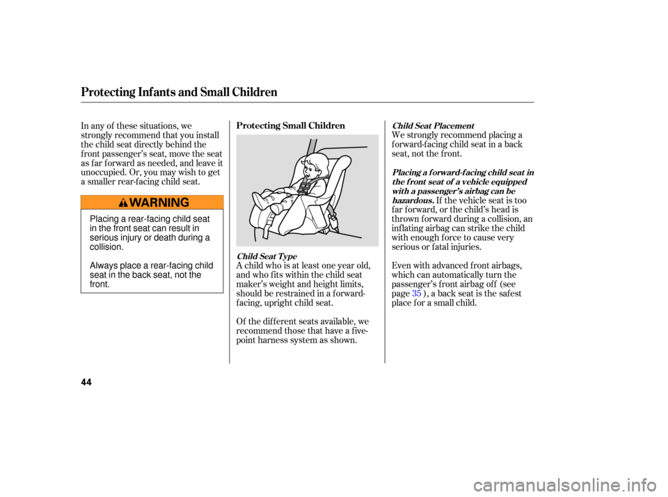 HONDA PILOT 2007 1.G Owners Manual Of the different seats available, we
recommend those that have a five-
point harness system as shown. We
strongly recommend placing a
forward-fa cing child seat in a back
seat, not the fro HONDA PILOT 2007 1.G Owners Manual Of the different seats available, we
recommend those that have a five-
point harness system as shown. We
strongly recommend placing a
forward-fa cing child seat in a back
seat, not the fro