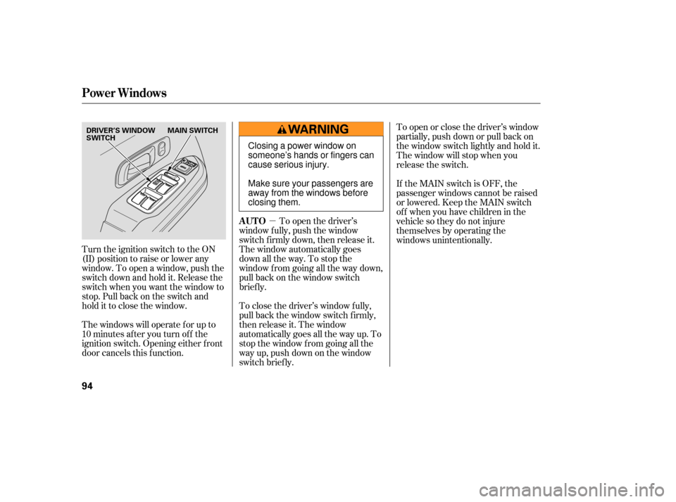 HONDA PILOT 2007 1.G Owners Manual µ
Turn the ignition switch to the ON
(II) position to raise or lower any
window. To open a window, push the
switchdownandholdit.Releasethe
switch when you want the window to
stop. Pull back on the s HONDA PILOT 2007 1.G Owners Manual µ
Turn the ignition switch to the ON
(II) position to raise or lower any
window. To open a window, push the
switchdownandholdit.Releasethe
switch when you want the window to
stop. Pull back on the s
