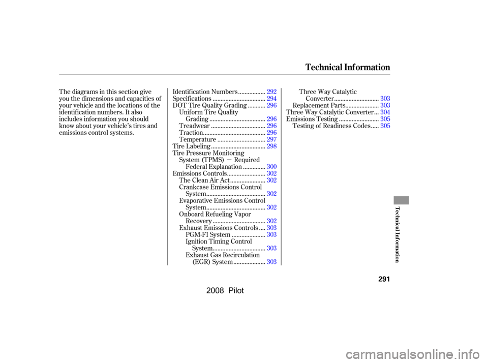 HONDA PILOT 2008 1.G Owners Manual µ
Thediagramsinthissectiongive 
you the dimensions and capacities of
your vehicle and the locations of the 
identif ication numbers. It also
includes inf ormation you should
know about your vehicle