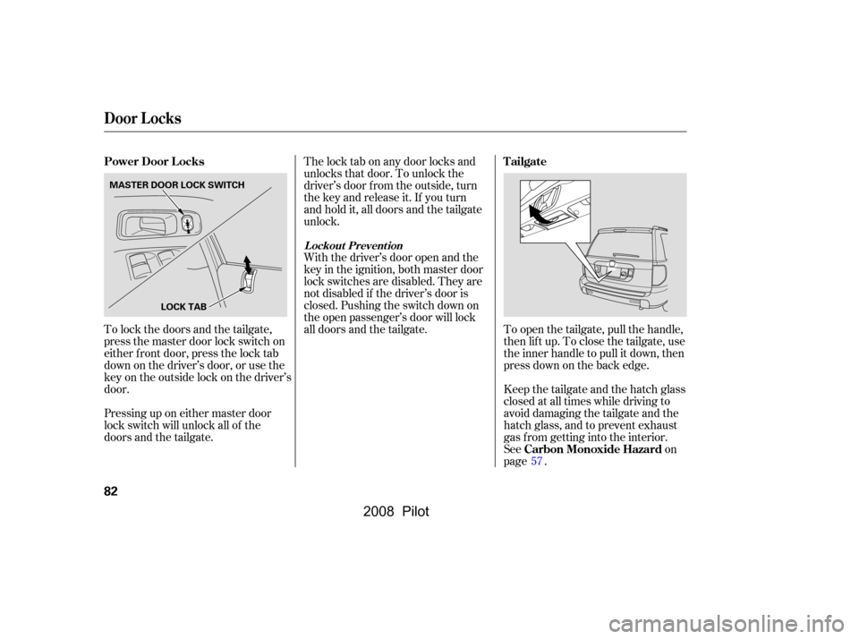 HONDA PILOT 2008 1.G Owners Manual To lock the doors and the tailgate, 
press the master door lock switch on
either f ront door, press the lock tab 
down on the driver’s door, or use the 
keyontheoutsidelockonthedriver’s
door. 
Pre