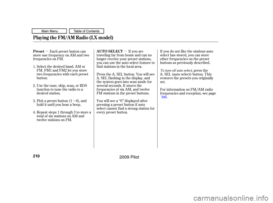 HONDA PILOT 2009 2.G Owners Manual µ
µ
µ If you are
traveling far from home and can no
longer receive your preset stations,
you can use the auto select feature to
find stations in the local area. If you do not like the stations a HONDA PILOT 2009 2.G Owners Manual µ
µ
µ If you are
traveling far from home and can no
longer receive your preset stations,
you can use the auto select feature to
find stations in the local area. If you do not like the stations a