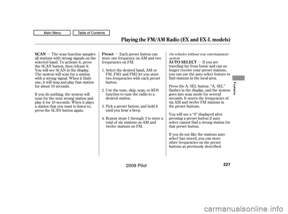 HONDA PILOT 2009 2.G Owners Manual µ
µ
µ
If you are
traveling far from home and can no
longer receive your preset stations,
you can use the auto select feature to
find stations in the local area.
Press the A. SEL button. ‘‘A. HONDA PILOT 2009 2.G Owners Manual µ
µ
µ
If you are
traveling far from home and can no
longer receive your preset stations,
you can use the auto select feature to
find stations in the local area.
Press the A. SEL button. ‘‘A.