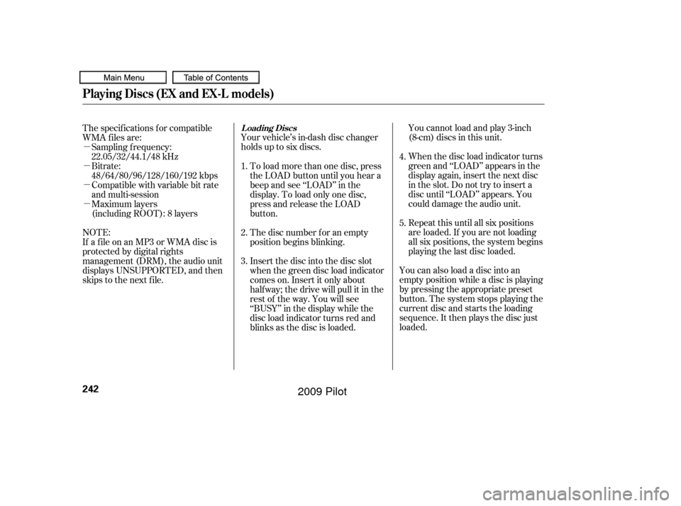 HONDA PILOT 2009 2.G Owners Manual µ
µ
µ
µYour vehicle’s in-dash disc changer
holdsuptosixdiscs.
You cannot load and play 3-inch
(8-cm) discs in this unit.
When the disc load indicator turns
green and ‘‘LOAD’’ appears HONDA PILOT 2009 2.G Owners Manual µ
µ
µ
µYour vehicle’s in-dash disc changer
holdsuptosixdiscs.
You cannot load and play 3-inch
(8-cm) discs in this unit.
When the disc load indicator turns
green and ‘‘LOAD’’ appears