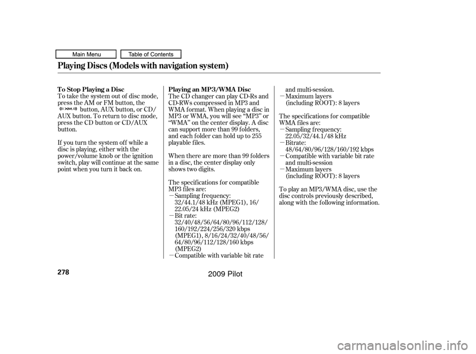 HONDA PILOT 2009 2.G Owners Manual µ
µ
µ
µ
µ µ
µ
µ
To take the system out of disc mode,
press the AM or FM button, the
button, AUX button, or CD/
AUX button. To return to disc mode,
press the CD button or CD/AUX
button. HONDA PILOT 2009 2.G Owners Manual µ
µ
µ
µ
µ µ
µ
µ
To take the system out of disc mode,
press the AM or FM button, the
button, AUX button, or CD/
AUX button. To return to disc mode,
press the CD button or CD/AUX
button.
