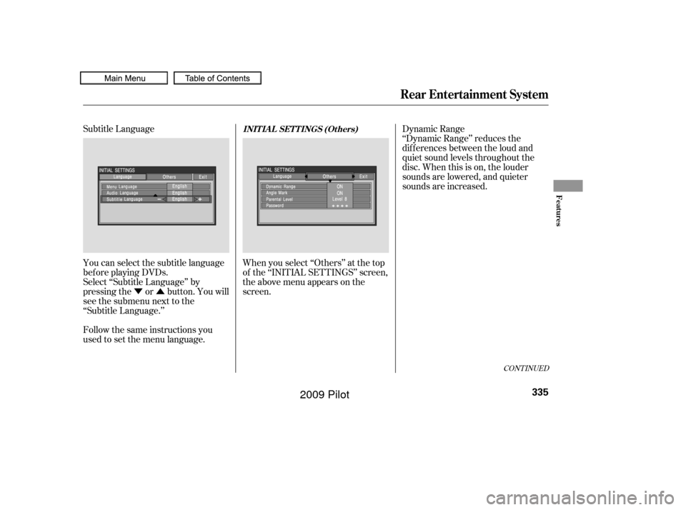 HONDA PILOT 2009 2.G Owners Manual ÝÛ
Subtitle Language
You can select the subtitle language
bef ore playing DVDs.
Select ‘‘Subtitle Language’’ by
pressing the or button. You will
see the submenu next to the
‘‘Subtitle 
