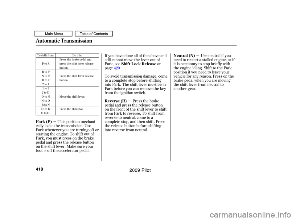 HONDA PILOT 2009 2.G Owners Manual µ
µ
µ Use neutral if you
need to restart a stalled engine, or if
it is necessary to stop brief ly with
the engine idling. Shif t to the Park
position if you need to leave your
vehicle for any re HONDA PILOT 2009 2.G Owners Manual µ
µ
µ Use neutral if you
need to restart a stalled engine, or if
it is necessary to stop brief ly with
the engine idling. Shif t to the Park
position if you need to leave your
vehicle for any re