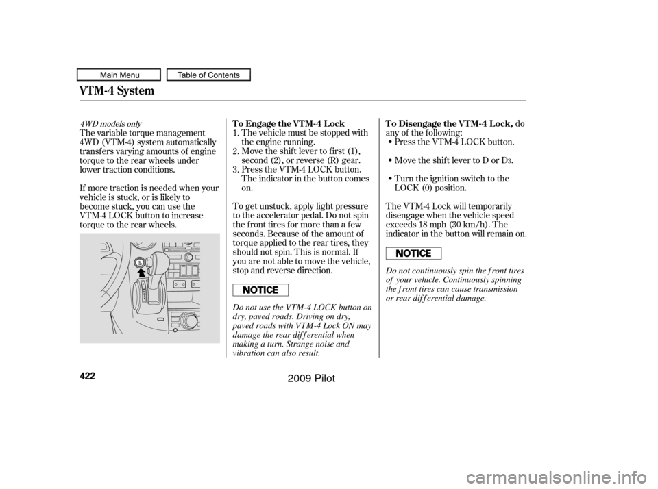 HONDA PILOT 2009 2.G Owners Manual The vehicle must be stopped with
the engine running.do
any of the f ollowing: Press the VTM-4 LOCK button.
Move the shift lever to D or D .
Move the shift lever to first (1),
second (2), or reverse (R HONDA PILOT 2009 2.G Owners Manual The vehicle must be stopped with
the engine running.do
any of the f ollowing: Press the VTM-4 LOCK button.
Move the shift lever to D or D .
Move the shift lever to first (1),
second (2), or reverse (R