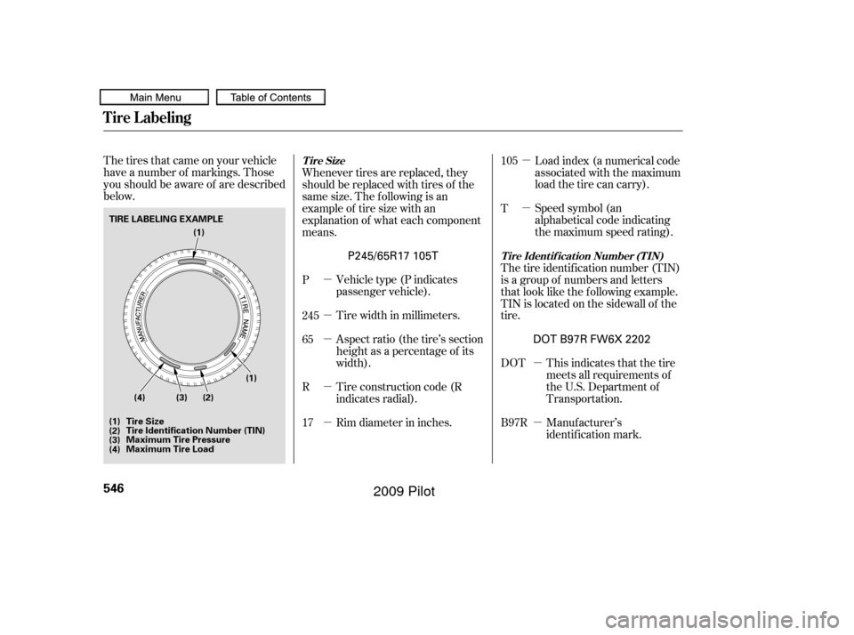 HONDA PILOT 2009 2.G Owners Manual µ
µ
µ
µ
µ
µ
µ
µ
µ
The tires that came on your vehicle
have a number of markings. Those
you should be aware of are described
below.
Load index (a numerical code
associated with the ma HONDA PILOT 2009 2.G Owners Manual µ
µ
µ
µ
µ
µ
µ
µ
µ
The tires that came on your vehicle
have a number of markings. Those
you should be aware of are described
below.
Load index (a numerical code
associated with the ma