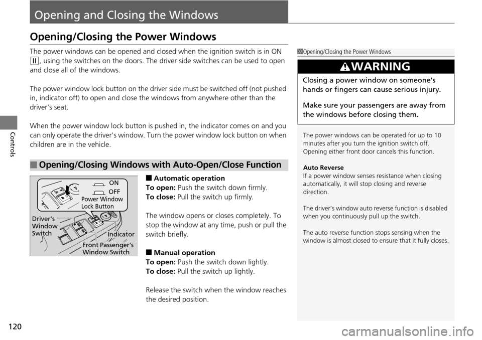 HONDA PILOT 2014 2.G Owners Manual 120
Controls
Opening and Closing the Windows
Opening/Closing the Power Windows
The power windows can be opened and closed when the ignition switch is in ON
(w
, using the switches on the doors. The HONDA PILOT 2014 2.G Owners Manual 120
Controls
Opening and Closing the Windows
Opening/Closing the Power Windows
The power windows can be opened and closed when the ignition switch is in ON
(w
, using the switches on the doors. The
