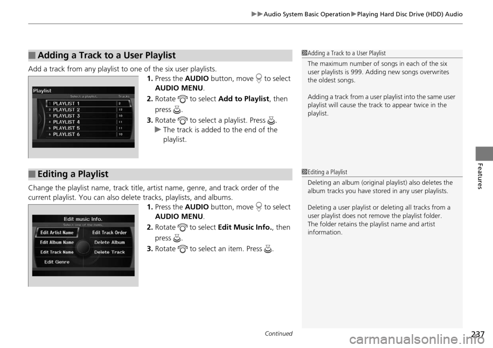 HONDA PILOT 2014 2.G Owners Manual Continued237
uu Audio System Basic Operation u Playing Hard Disc Drive (HDD) Audio
Features
Add a track from any playlist to one of the six user playlists.
1. Press the AUDIO button, move to selec HONDA PILOT 2014 2.G Owners Manual Continued237
uu Audio System Basic Operation u Playing Hard Disc Drive (HDD) Audio
Features
Add a track from any playlist to one of the six user playlists.
1. Press the AUDIO button, move to selec