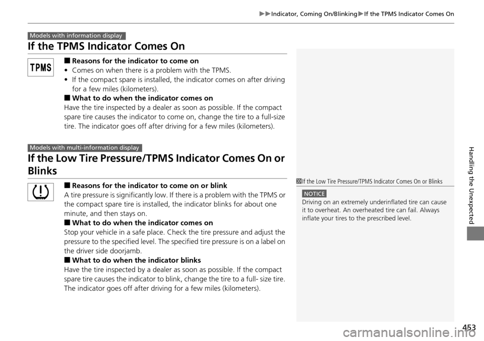 HONDA PILOT 2014 2.G Owners Manual 453
uu Indicator, Coming On/Blinking u If the TPMS Indicator Comes On
Handling the Unexpected
If the TPMS Indicator Comes On
■Reasons for the indicator to come on
• C
omes on when there is a p HONDA PILOT 2014 2.G Owners Manual 453
uu Indicator, Coming On/Blinking u If the TPMS Indicator Comes On
Handling the Unexpected
If the TPMS Indicator Comes On
■Reasons for the indicator to come on
• C
omes on when there is a p