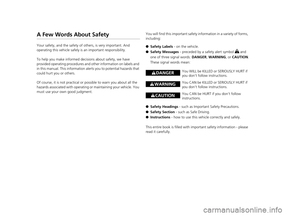 HONDA PILOT 2016 3.G Owners Manual A Few Words About Safety
Your safety, and the safety of others, is very important. And 
operating this vehicle safely is an important responsibility.
To help you make informed decisions about safety, 