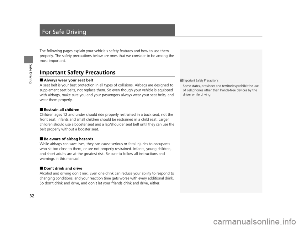HONDA PILOT 2016 3.G Owners Manual 32
Safe Driving
For Safe Driving
The following pages explain your vehicle’s safety features and how to use them 
properly. The safety precautions below are ones that we consider to be among the 
mos