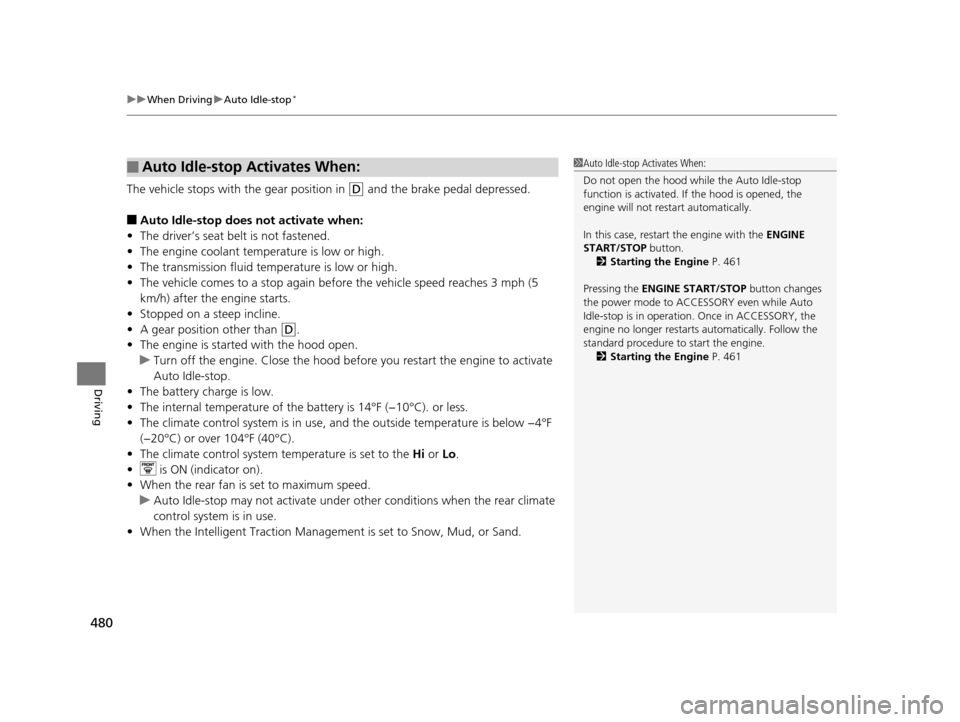 HONDA PILOT 2016 3.G Owners Manual uuWhen Driving uAuto Idle-stop*
480
Driving
The vehicle stops with the gear position in (D and the brake pedal depressed.
■Auto Idle-stop does not activate when:
• The driver’s seat belt is not HONDA PILOT 2016 3.G Owners Manual uuWhen Driving uAuto Idle-stop*
480
Driving
The vehicle stops with the gear position in (D and the brake pedal depressed.
■Auto Idle-stop does not activate when:
• The driver’s seat belt is not