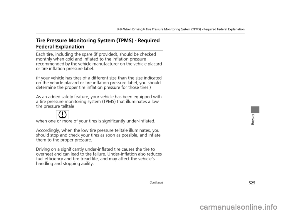 HONDA PILOT 2016 3.G Owners Manual 525
uuWhen Driving uTire Pressure Monitoring System (TPMS) - Required Federal Explanation
Continued
Driving
Tire Pressure Monitoring System (TPMS) - Required
Federal Explanation
Each tire, including HONDA PILOT 2016 3.G Owners Manual 525
uuWhen Driving uTire Pressure Monitoring System (TPMS) - Required Federal Explanation
Continued
Driving
Tire Pressure Monitoring System (TPMS) - Required
Federal Explanation
Each tire, including