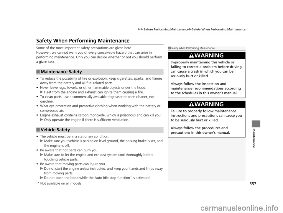 HONDA PILOT 2016 3.G Owners Manual 557
uuBefore Performing Maintenance uSafety When Performing Maintenance
Maintenance
Safety When Performing Maintenance
Some of the most important safe ty precautions are given here.
However, we cannot HONDA PILOT 2016 3.G Owners Manual 557
uuBefore Performing Maintenance uSafety When Performing Maintenance
Maintenance
Safety When Performing Maintenance
Some of the most important safe ty precautions are given here.
However, we cannot
