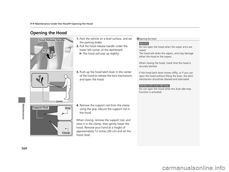 HONDA PILOT 2016 3.G Owners Manual 564
uuMaintenance Under the Hood uOpening the Hood
Maintenance
Opening the Hood
1. Park the vehicle on a level surface, and set
the parking brake.
2. Pull the hood release handle under the
lower lef HONDA PILOT 2016 3.G Owners Manual 564
uuMaintenance Under the Hood uOpening the Hood
Maintenance
Opening the Hood
1. Park the vehicle on a level surface, and set
the parking brake.
2. Pull the hood release handle under the
lower lef