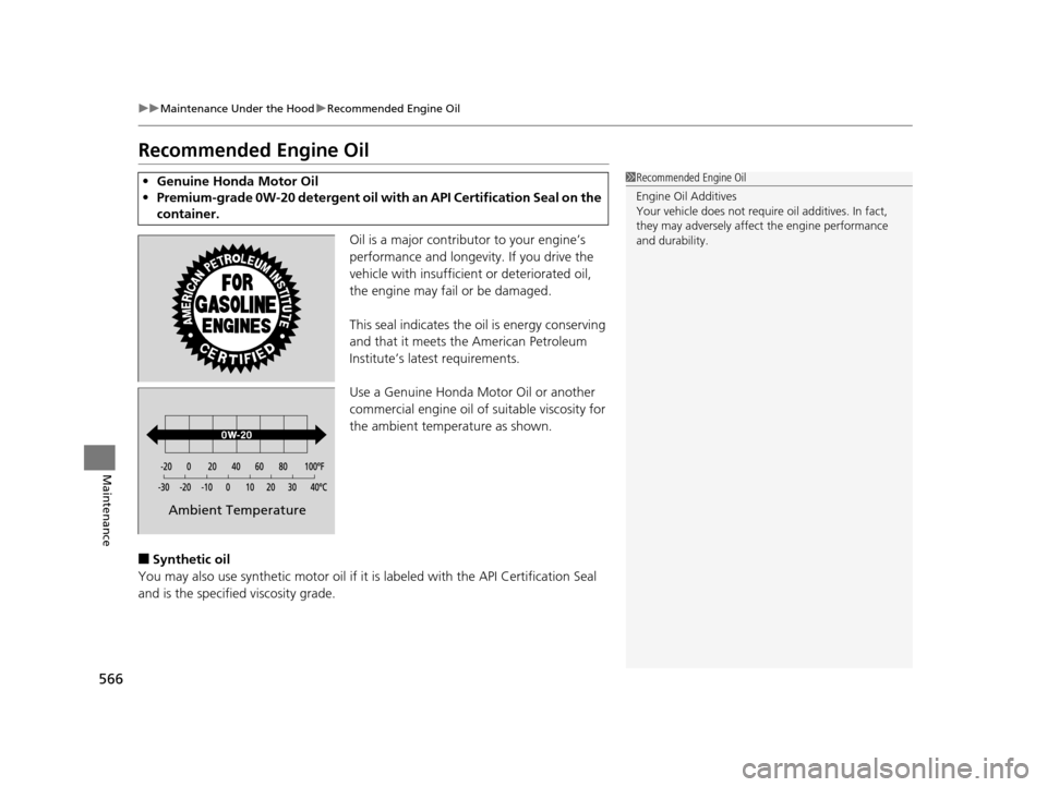 HONDA PILOT 2016 3.G Owners Manual 566
uuMaintenance Under the Hood uRecommended Engine Oil
Maintenance
Recommended Engine Oil
Oil is a major contributor to your engine’s
performance and longevity. If you drive the
vehicle with ins HONDA PILOT 2016 3.G Owners Manual 566
uuMaintenance Under the Hood uRecommended Engine Oil
Maintenance
Recommended Engine Oil
Oil is a major contributor to your engine’s
performance and longevity. If you drive the
vehicle with ins
