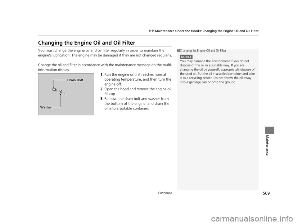 HONDA PILOT 2016 3.G Owners Manual 569
uuMaintenance Under the Hood uChanging the Engine Oil and Oil Filter
Continued
Maintenance
Changing the Engine Oil and Oil Filter
You must change the engine oil and oil fi lter regularly in order HONDA PILOT 2016 3.G Owners Manual 569
uuMaintenance Under the Hood uChanging the Engine Oil and Oil Filter
Continued
Maintenance
Changing the Engine Oil and Oil Filter
You must change the engine oil and oil fi lter regularly in order