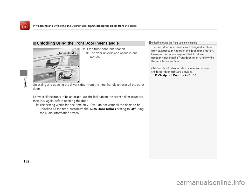 HONDA PILOT 2017 3.G Owners Manual uuLocking and Unlocking the Doors uLocking/Unlocking the Doors from the Inside
132
Controls
Pull the front door inner handle.
u The door unlocks and opens in one 
motion.
Unlocking and opening the dri