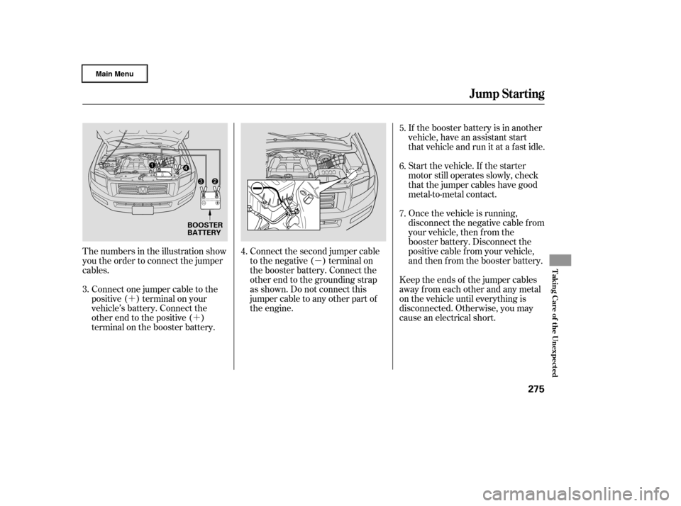 HONDA RIDGELINE 2006 1.G Owners Manual µ
´ ´ If the booster battery is in another
vehicle, have an assistant start
that vehicle and run it at a fast idle.
Start the vehicle. If the starter
motor still operates slowly, check
that the HONDA RIDGELINE 2006 1.G Owners Manual µ
´ ´ If the booster battery is in another
vehicle, have an assistant start
that vehicle and run it at a fast idle.
Start the vehicle. If the starter
motor still operates slowly, check
that the