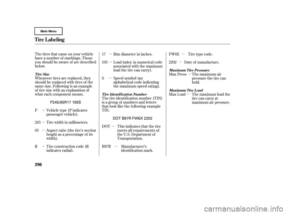 HONDA RIDGELINE 2006 1.G Owners Manual µ
µ
µ
µ
µ
µ µ
µ
µ
µ
µ
µ
µ
The tires that came on your vehicle
have a number of markings. Those
you should be aware of are described
below.
Whenever tires are replaced, they
s HONDA RIDGELINE 2006 1.G Owners Manual µ
µ
µ
µ
µ
µ µ
µ
µ
µ
µ
µ
µ
The tires that came on your vehicle
have a number of markings. Those
you should be aware of are described
below.
Whenever tires are replaced, they
s