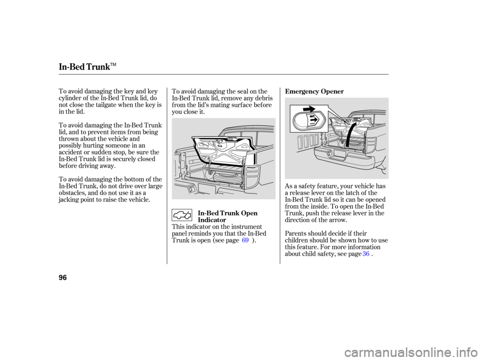 HONDA RIDGELINE 2007 1.G Owners Manual To avoid damaging the key and key
cylinder of the In-Bed Trunk lid, do
notclosethetailgatewhenthekeyis
in the lid.
As a safety feature, your vehicle has
a release lever on the latch HONDA RIDGELINE 2007 1.G Owners Manual To avoid damaging the key and key
cylinder of the In-Bed Trunk lid, do
notclosethetailgatewhenthekeyis
in the lid.
As a safety feature, your vehicle has
a release lever on the latch