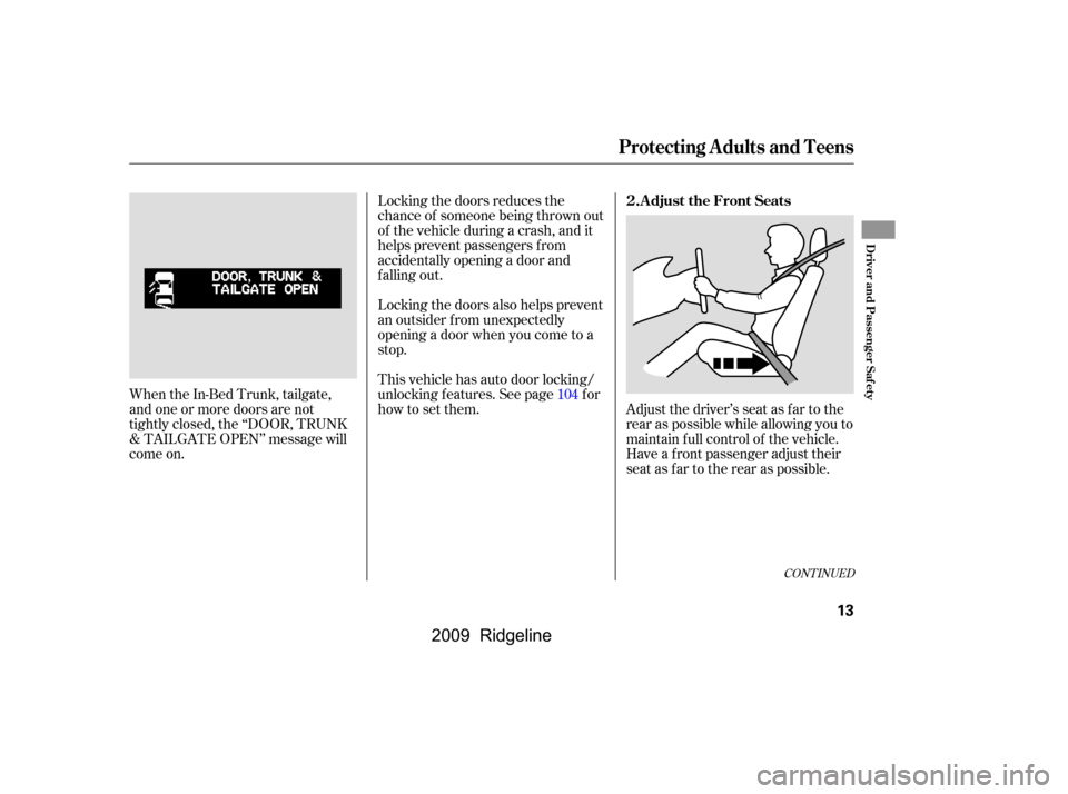 HONDA RIDGELINE 2009 1.G Owners Manual Adjust the driver’s seat as far to the 
rear as possible while allowing you to
maintain f ull control of the vehicle.
Have a front passenger adjust their
seat as far to the rear as possible.
Locking