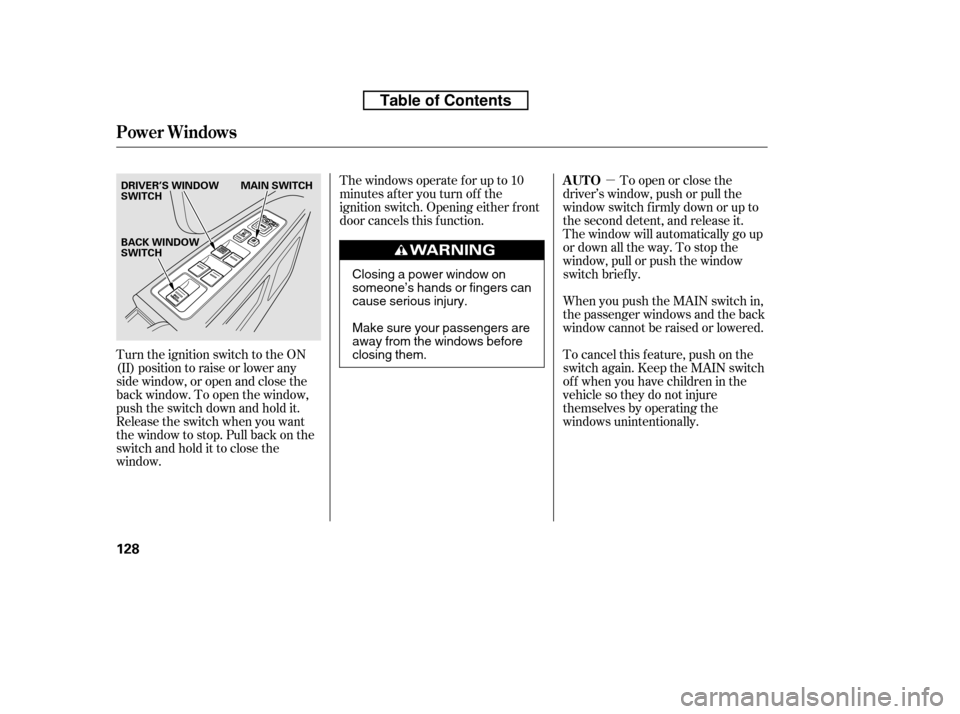 HONDA RIDGELINE 2010 1.G Owners Manual µ
Turn the ignition switch to the ON
(II) position to raise or lower any
side window, or open and close the
back window. To open the window,
push the switch down and hold it.
Release the switch whe HONDA RIDGELINE 2010 1.G Owners Manual µ
Turn the ignition switch to the ON
(II) position to raise or lower any
side window, or open and close the
back window. To open the window,
push the switch down and hold it.
Release the switch whe