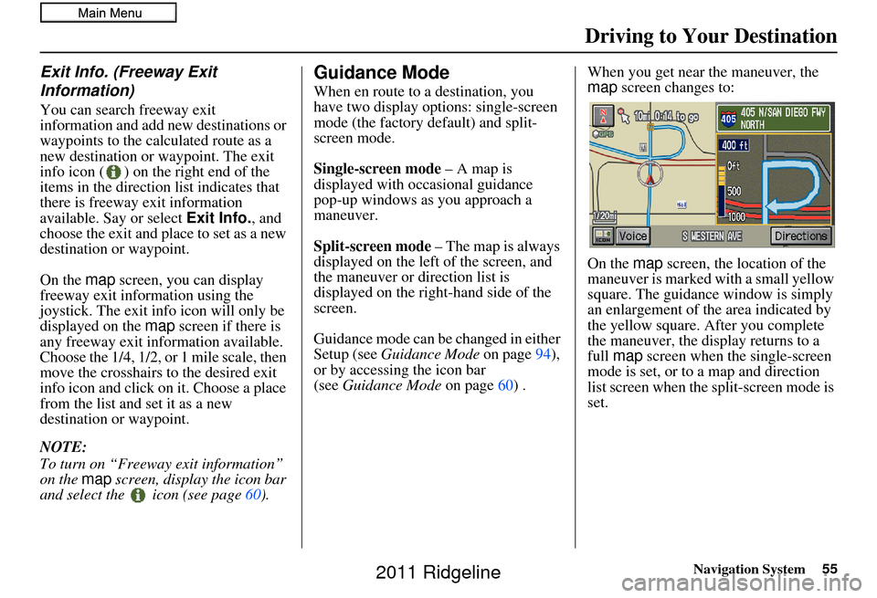 HONDA RIDGELINE 2011 1.G Navigation Manual Navigation System55
Exit Info. (Freeway Exit 
Information)
You can search freeway exit 
information and add new destinations or 
waypoints to the calculated route as a 
new destination or waypoint. Th