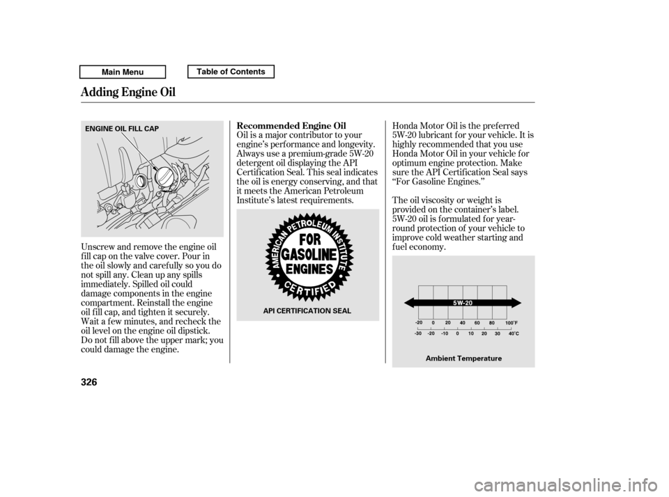 HONDA RIDGELINE 2011 1.G Owners Manual Oil is a major contributor to your
engine’s perf ormance and longevity.
Always use a premium-grade 5W-20
detergent oil displaying the API
Certif ication Seal. This seal indicates
the oil is energy HONDA RIDGELINE 2011 1.G Owners Manual Oil is a major contributor to your
engine’s perf ormance and longevity.
Always use a premium-grade 5W-20
detergent oil displaying the API
Certif ication Seal. This seal indicates
the oil is energy
