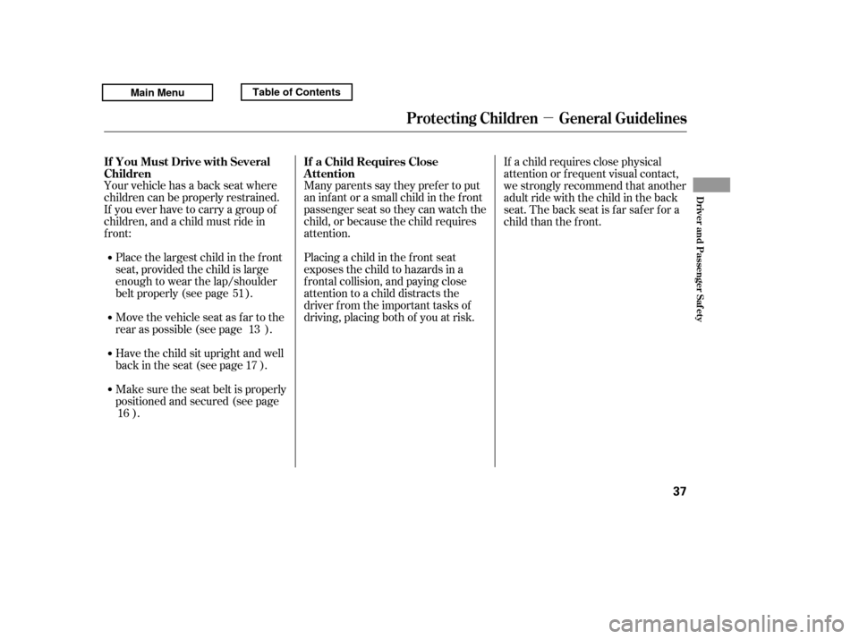HONDA RIDGELINE 2011 1.G Owners Manual µ
Many parents say they pref er to put 
an inf ant or a small child in the f ront
passenger seat so they can watch the
child, or because the child requires
attention. 
Placing a child in the f ront 