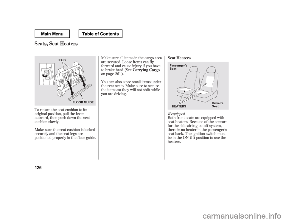 HONDA RIDGELINE 2012 1.G Owners Manual If equipped
Make sure all items in the cargo area 
are secured. Loose items can f ly
f orward and cause injury if you have
to brake hard (See
on page ). 
You can also store small items under 
the rear