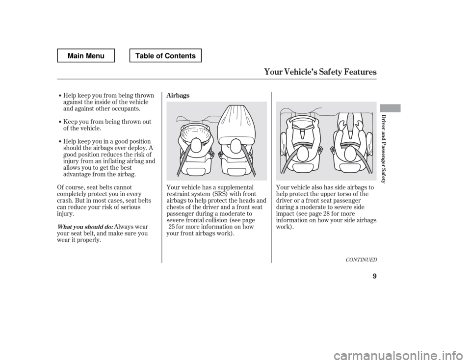 HONDA RIDGELINE 2012 1.G Owners Manual Your vehicle has a supplemental
restraint system (SRS) with f ront
airbags to help protect the heads and
chests of the driver and a front seat
passenger during a moderate to
severe f rontal collision HONDA RIDGELINE 2012 1.G Owners Manual Your vehicle has a supplemental
restraint system (SRS) with f ront
airbags to help protect the heads and
chests of the driver and a front seat
passenger during a moderate to
severe f rontal collision