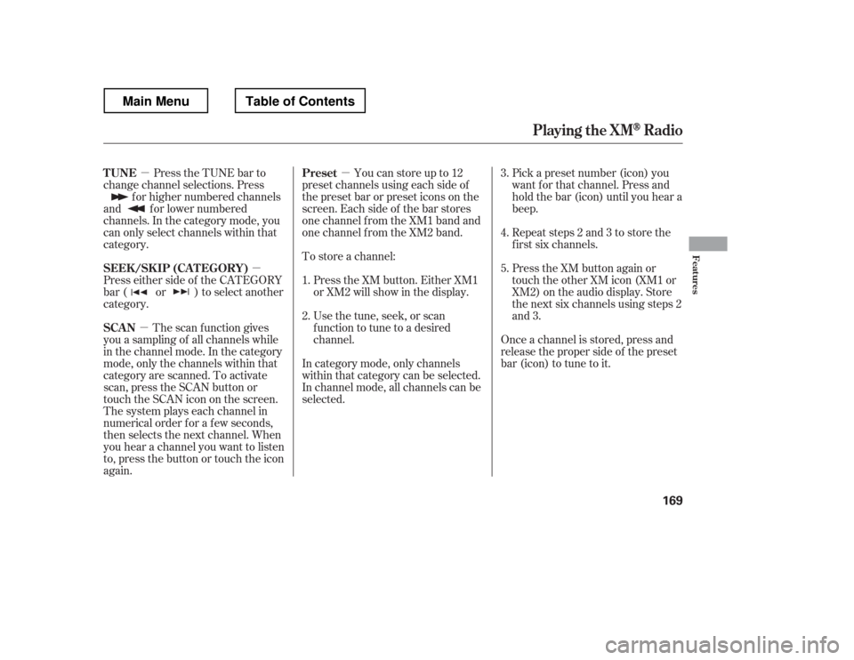 HONDA RIDGELINE 2012 1.G Owners Manual µµ
µ µ
Press the TUNE bar to
change channel selections. Press
f or higher numbered channels
and f or lower numbered
channels. In the category mode, you
can only select channels within that
ca HONDA RIDGELINE 2012 1.G Owners Manual µµ
µ µ
Press the TUNE bar to
change channel selections. Press
f or higher numbered channels
and f or lower numbered
channels. In the category mode, you
can only select channels within that
ca