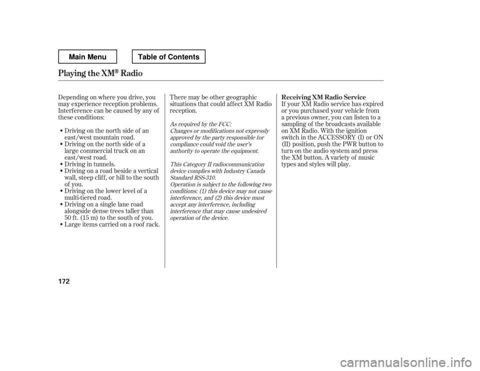 HONDA RIDGELINE 2012 1.G Owners Manual Depending on where you drive, you
may experience reception problems.
Interf erence can be caused by any of
these conditions:Driving on the north side of a
large commercial truck on an
east/west road HONDA RIDGELINE 2012 1.G Owners Manual Depending on where you drive, you
may experience reception problems.
Interf erence can be caused by any of
these conditions:Driving on the north side of a
large commercial truck on an
east/west road