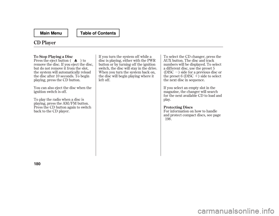 HONDA RIDGELINE 2012 1.G Owners Manual µ´
You can also eject the disc when the
ignition switch is of f .
Press the eject button ( ) to
remove the disc. If you eject the disc,
but do not remove it f rom the slot,
the system will automa HONDA RIDGELINE 2012 1.G Owners Manual µ´
You can also eject the disc when the
ignition switch is of f .
Press the eject button ( ) to
remove the disc. If you eject the disc,
but do not remove it f rom the slot,
the system will automa