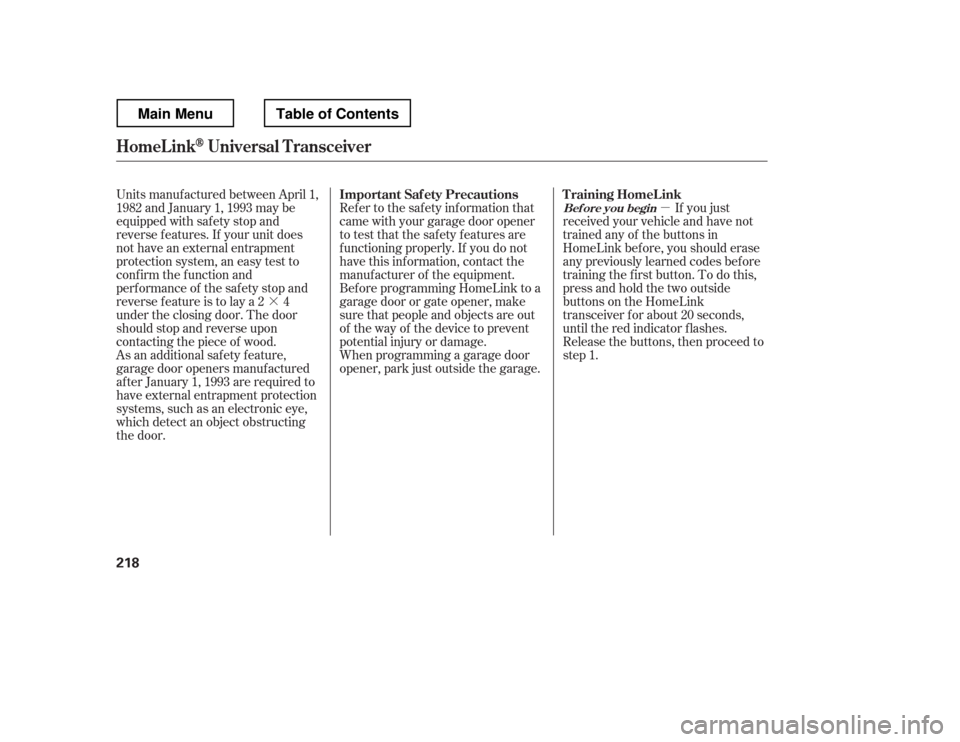 HONDA RIDGELINE 2012 1.G Owners Manual ·µ
Units manuf actured between April 1,
1982 and January 1, 1993 may be
equipped with saf ety stop and
reverse f eatures. If your unit does
not have an external entrapment
protection system, an HONDA RIDGELINE 2012 1.G Owners Manual ·µ
Units manuf actured between April 1,
1982 and January 1, 1993 may be
equipped with saf ety stop and
reverse f eatures. If your unit does
not have an external entrapment
protection system, an