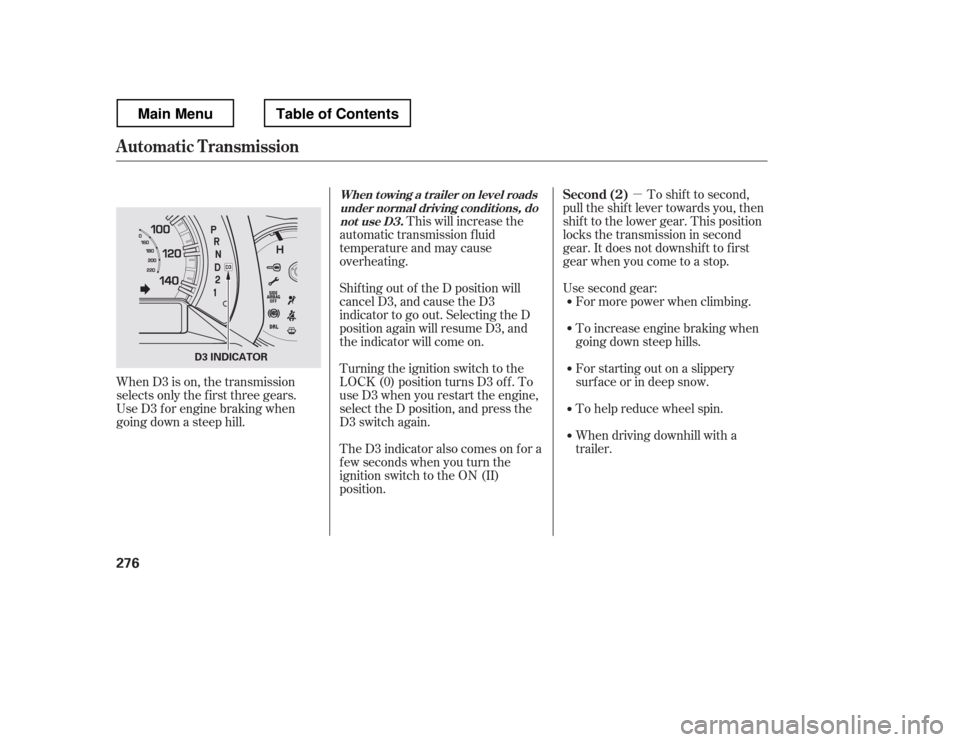 HONDA RIDGELINE 2012 1.G Owners Manual µTo shif t to second,
pull the shif t lever towards you, then
shif t to the lower gear. This position
locks the transmission in second
gear. It does not downshif t to f irst
gear when you come to a HONDA RIDGELINE 2012 1.G Owners Manual µTo shif t to second,
pull the shif t lever towards you, then
shif t to the lower gear. This position
locks the transmission in second
gear. It does not downshif t to f irst
gear when you come to a