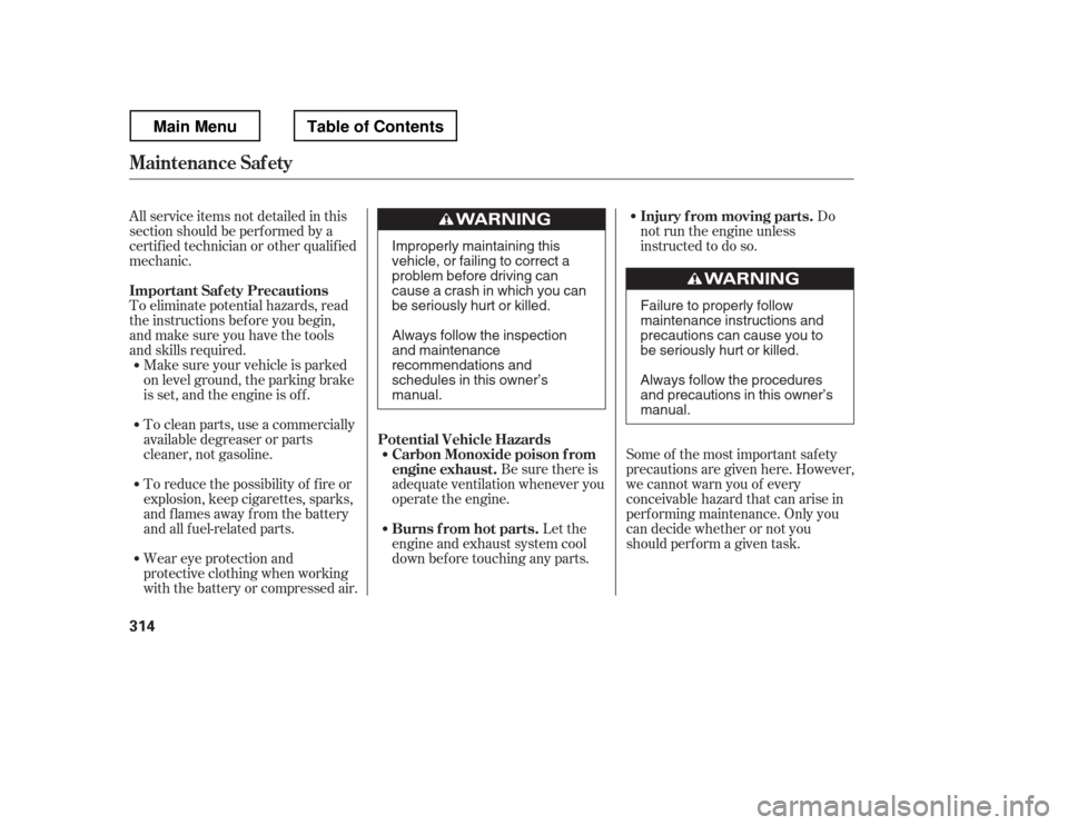 HONDA RIDGELINE 2012 1.G Owners Manual To eliminate potential hazards, read
the instructions bef ore you begin,
and make sure you have the tools
and skills required.
All service items not detailed in this
section should be perf ormed by HONDA RIDGELINE 2012 1.G Owners Manual To eliminate potential hazards, read
the instructions bef ore you begin,
and make sure you have the tools
and skills required.
All service items not detailed in this
section should be perf ormed by