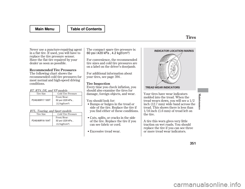 HONDA RIDGELINE 2012 1.G Owners Manual Never use a puncture-repairing agent
in a f lat tire. If used, you will have to
replace the tire pressure sensor.
Havetheflattirerepairedbyyour
dealer as soon as possible.
The following chart shows HONDA RIDGELINE 2012 1.G Owners Manual Never use a puncture-repairing agent
in a f lat tire. If used, you will have to
replace the tire pressure sensor.
Havetheflattirerepairedbyyour
dealer as soon as possible.
The following chart shows