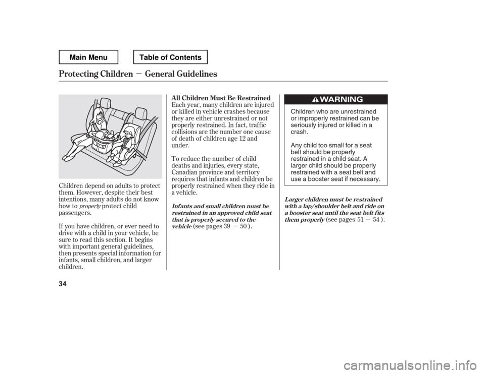 HONDA RIDGELINE 2012 1.G Owners Manual µ
µµ
If you have children, or ever need to
drive with a child in your vehicle, be
sure to read this section. It begins
with important general guidelines,
then presents special inf ormation f HONDA RIDGELINE 2012 1.G Owners Manual µ
µµ
If you have children, or ever need to
drive with a child in your vehicle, be
sure to read this section. It begins
with important general guidelines,
then presents special inf ormation f