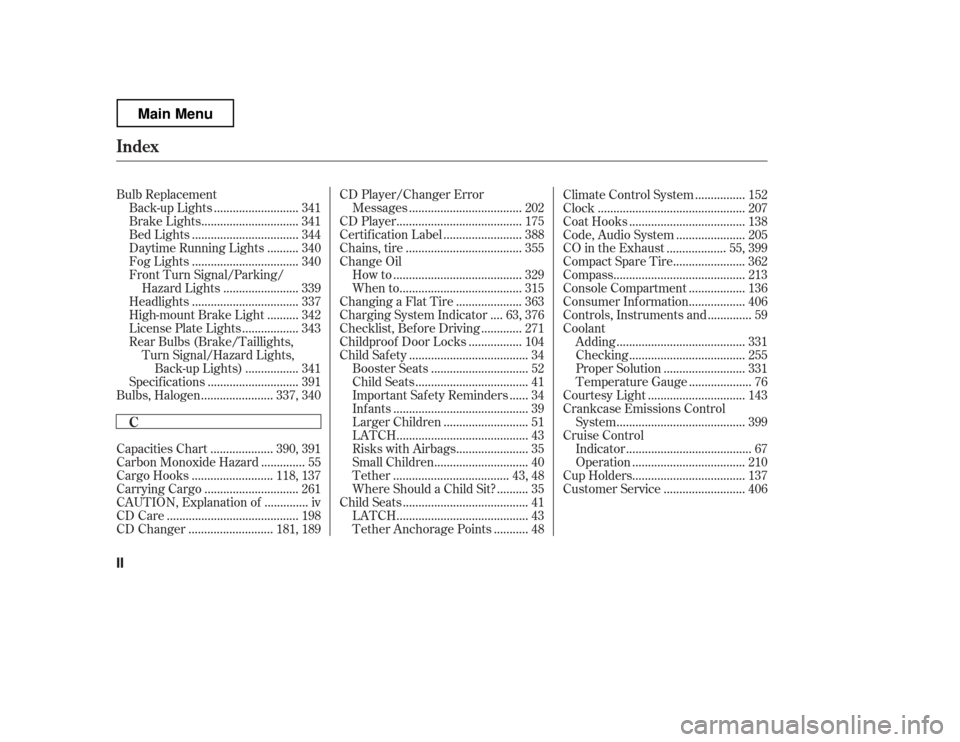 HONDA RIDGELINE 2012 1.G Owners Manual Bulb Replacement..........................
Back-up Lights . 341
..............................
Brake Lights . 341
.................................
Bed Lights . 344
.........
Daytime Running Lights . HONDA RIDGELINE 2012 1.G Owners Manual Bulb Replacement..........................
Back-up Lights . 341
..............................
Brake Lights . 341
.................................
Bed Lights . 344
.........
Daytime Running Lights .