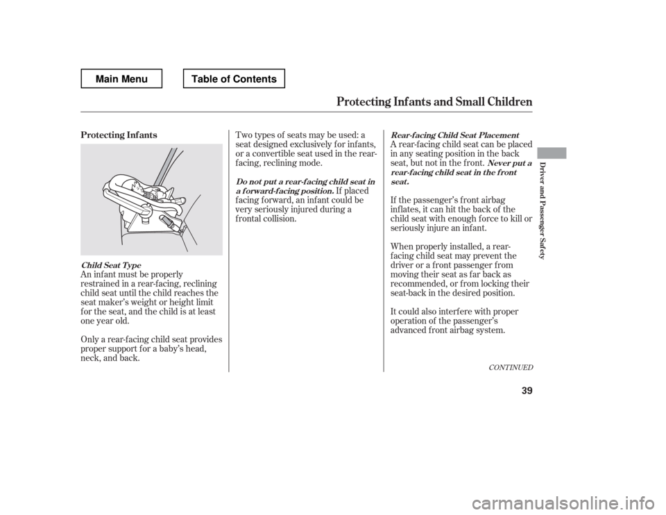 HONDA RIDGELINE 2012 1.G Owners Manual CONT INUED
An inf ant must be properly 
restrained in a rear-f acing, reclining 
child seat until the child reaches the 
seat maker