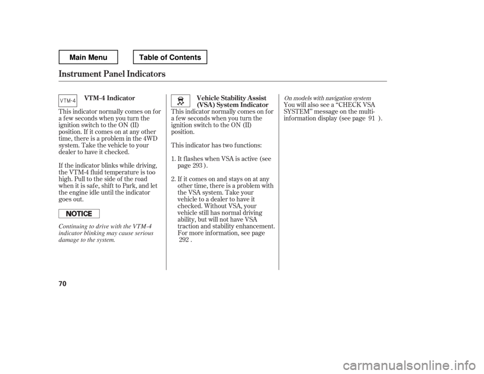HONDA RIDGELINE 2012 1.G Owners Manual This indicator normally comes on f or 
a f ew seconds when you turn the
ignition switch to the ON (II)
position.You will also see a ‘‘CHECK VSA
SYSTEM
