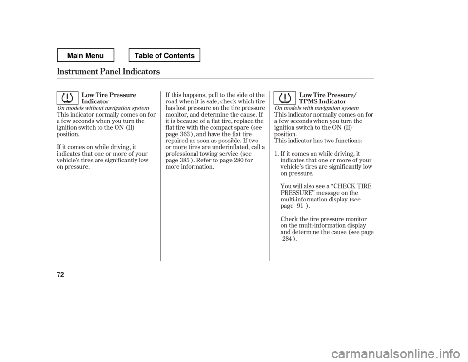 HONDA RIDGELINE 2012 1.G Owners Manual If it comes on while driving, it 
indicates that one or more of your
vehicle